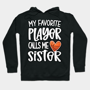 My Favorite Basketball Player Calls Me Sister Basketballer Hoodie